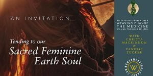 Tending to our Sacred Feminine Earth Soul